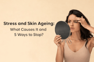 How Stress and Skin Ageing Lead to Early Wrinkles – Causes & 5 Solutions